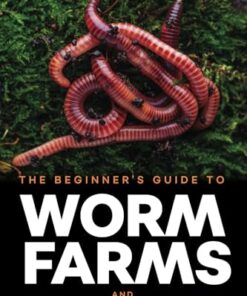 The Beginner's Guide to Worm Farms and Vermicomposting Small-Scale Vermicomposting for Gardeners, Micro-Farms, Regenerative Homesteads, and Permaculture Projects Amazon.co.uk: Podgorean, Madalina: 9781961846111: Books